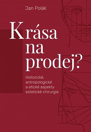 Krása na prodej? - Historické, antropologické a etické aspekty estetické chirurgie