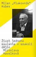 Milan „Plukovník“ Kubes - Život jednoho exulanta v soukolí dějin