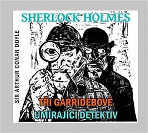 Sherlock Holmes - CD (Tři Garridebové a Umírající detektiv)