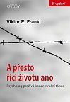 A přesto říci životu ano - Psycholog prožívá koncentrační tábor