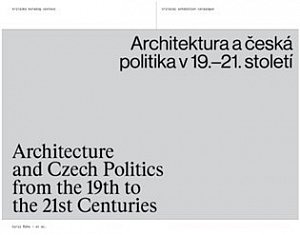 Architektura a česká politika v 19.-21. století / Architecture and Czech Politics from the 19th to the 21st Centuries