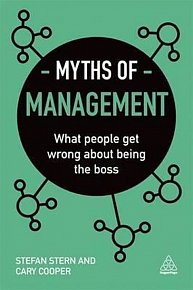Myths of Management : What People Get Wrong About Being the Boss