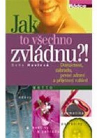 Jak to všechno zvládnout?!