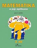 Matematika a její aplikace pro 1. ročník 3.díl - pro 1. ročník, 1.  vydání