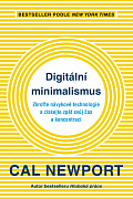 Digitální minimalismus - Zkroťte návykové technologie a získejte zpět svůj čas a koncentraci