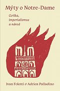 Mýty o Notre-Dame - Gotika, imperialismus a národ