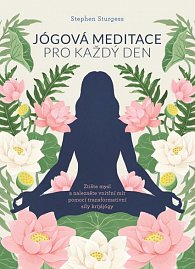 Jógová meditace pro každý den – Ztište mysl a nalezněte vnitřní mír pomocí transformativní síly krijájógy