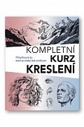 Kompletní kurz kreslení - Příručka pro ty, kteří se chtějí stát umělcem