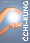 Čchi-Kung - Sestavte si vlastní program k nalezení tělesné energie a duševní harmonie