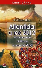Atlantida a rok 2012 - Ztracené civilizace a proroctví Mayů