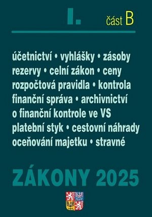 Zákony I/B 2025 Účetní zákony - Účetnictví, o cenách, platební styk, oceňování majetku, archivnictví a spisová služba, celní zákon