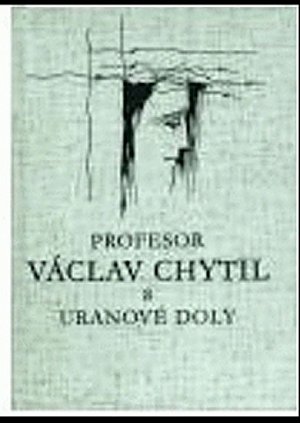 Profesor Václav Chytil a uranové doly