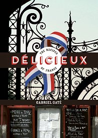 Delicieux: The Recipes of France