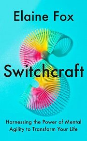 Switchcraft: Harnessing the Power of Mental Agility to Transform Your Life