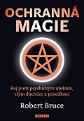 Ochranná magie - Boj proti psychickým útokům, zlým duchům a posedlosti