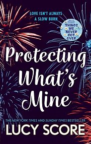 Protecting What´s Mine: the stunning small town love story from the author of Things We Never Got Over