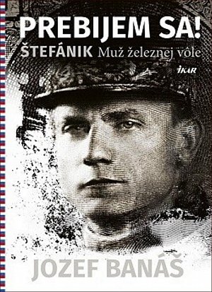 Prebijem sa! Štefánik Muž železnej vole (slovensky)