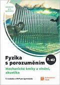 Fyzika s porozuměním - učebnice pro gymnázia 3.díl (Mechanické kmity a vlnění, akustika)