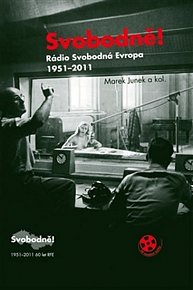Svobodně! Rádio Svobodná Evropa 1951-2011