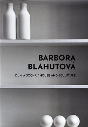 Barbora Blahutová - Dům a socha / House and Sculpture