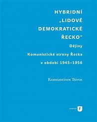 Hybridní "Lidově demokratické Řecko" - Dějiny Komunistické strany Řecka v období 1945-1956