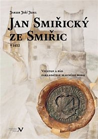 Jan Smiřický ze Smiřic † 1453 - Vzestup a pád zakladatele slavného rodu
