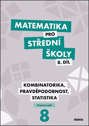 Matematika pro střední školy 8.díl - Kombinatorika, pravděpodobnost, statistika