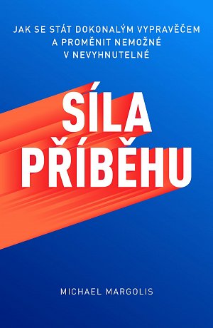 Síla příběhu - Jak se stát dokonalým vypravěčem a proměnit nemožné v nevyhnutelné