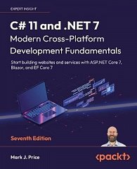 C# 11 and .NET 7 - Modern Cross-Platform Development Fundamentals: Start building websites and services with ASP.NET Core 7, Blazor, and EF Core 7, 7th Edition