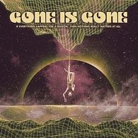 Gone Is Gone: If Everything Happens For A Reason...Then Nothing Really Matters At All - LP