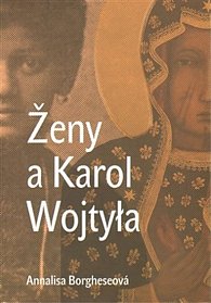 Ženy a Karol Wojtyla - Od maminky Emilie po Matku Terezu