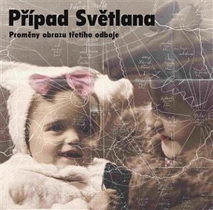 Případ Světlana: Proměny obrazu třetího odboje