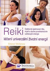 Reiki - léčení univerzální životní energií - Opětovné sjednocení těla, mysli a ducha prostřednictvím uzdravující energie