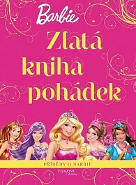 Barbie - Zlatá kniha pohádek - Příběhy o Barbie