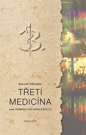 Třetí medicína aneb Perspektivní cesta k životu