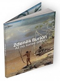 Zdeněk Burian: Až na konec světa