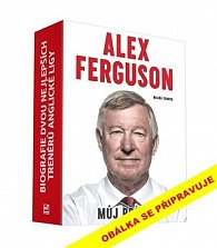 Alex Ferguson a Arsene Wenger - Biografie dvou nejlepších trenérů anglické ligy