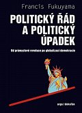 Politický řád a úpadek - Od průmyslové revoluce po globalizaci demokracie