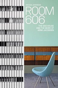 Room 606. The SAS House and the Work of Arne Jacobsen