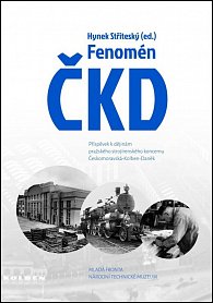 Fenomén ČKD - Příspěvek k dějinám pražského strojírenského průmyslového koncernu Českomoravská-Kolben-Daněk