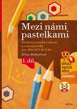 Mezi námi pastelkami - Grafomotorická cvičení a nácvik psaní pro děti od 3 do 5 let, 1. díl, 4.  vydání