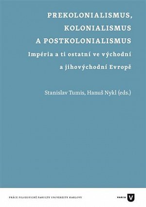 Prekolonialismus, kolonialismus, postkolonialismus - Impéria a ti ostatní ve východní a jihovýchodní Evropě