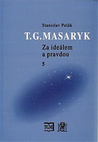 T.G.Masaryk - Za ideálem a pravdou