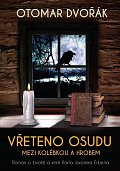 Vřeteno osudu: Mezi kolébkou a hrobem - Román o životě a smrti Karla Jaromíra Erbena