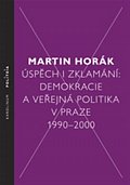 Úspěch i zklamání - Demokracie a veřejná politika v Praze 1990 - 2000