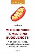Mitochondrie a medicína budoucnosti - Klíč k pochopení nemocí, chronických chorob, stárnutí a života jako takového