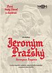 První český filozof a vlastenec Jeroným Pražský - Život evropského vzdělance, nekonformního bojovníka za svobodu slova a buřiče