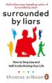 Surrounded by Liars: Or, How to Stop Half-Truths, Deception and Storytelling Ruining Your Life