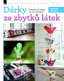 Dárky ze zbytků látek - Jednoduché nápady na šití z odstřižků