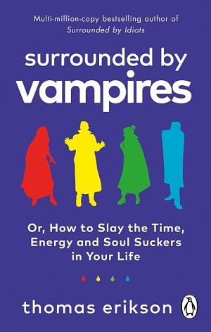 Surrounded by Vampires: Or, How to Slay the Time, Energy and Soul Suckers in Your Life